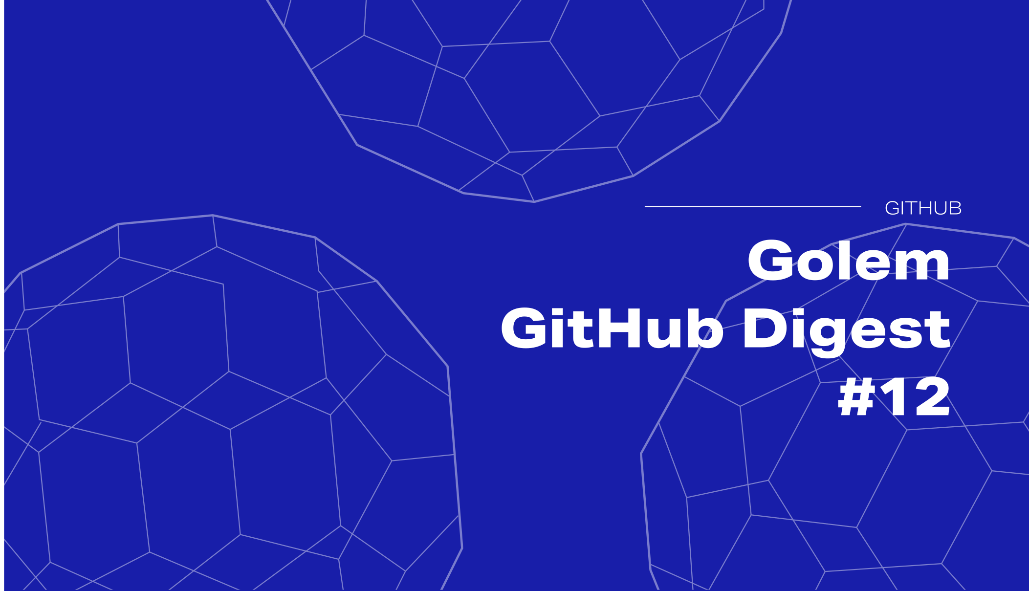 Golem GitHub Digest #12: We are on MAINNET and gathering feedback