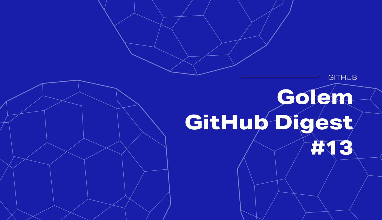 Golem GitHub Digest #13: Progressing faster with the help of the Golem community