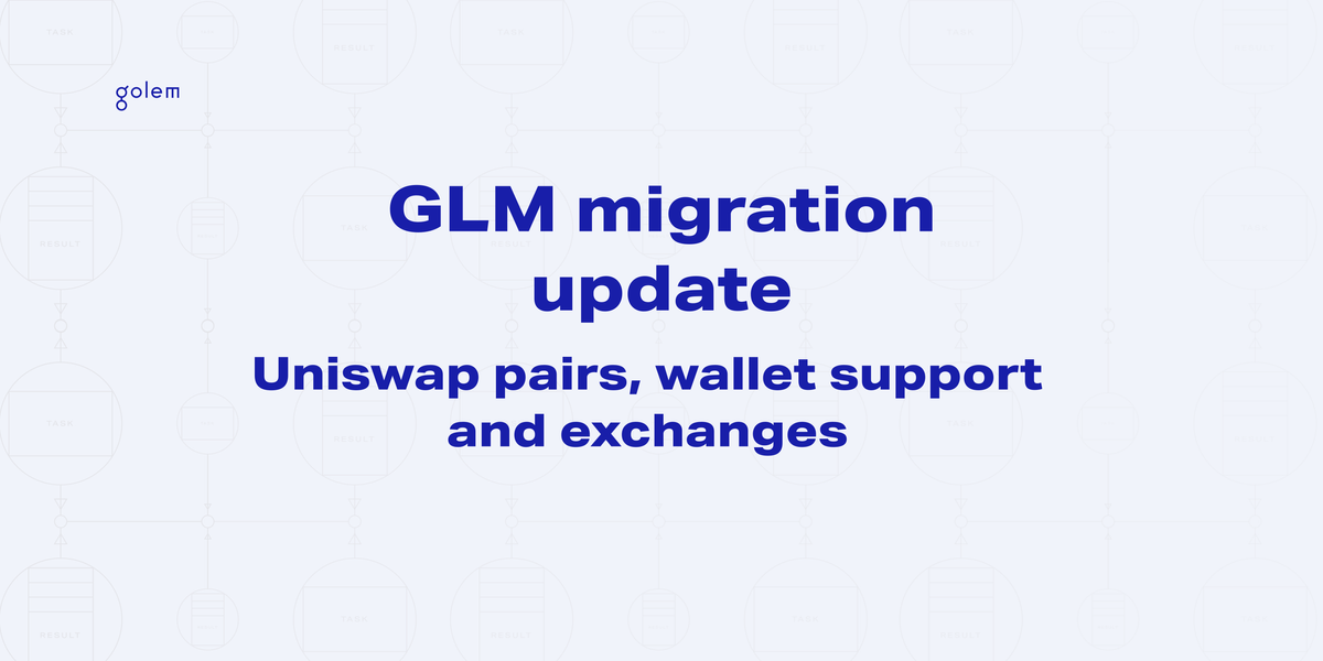 GLM Migration Update: Uniswap pairs, wallet support, exchanges