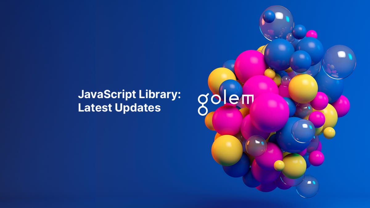 Golem JavaScript Library: Latest Updates