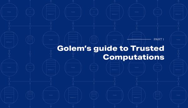 Golem’s guide to Trusted Computations: Part 0