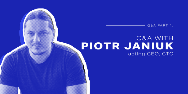 Q&A with Piotr Janiuk (acting CEO/ CTO), Part I