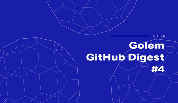 Golem GitHub Digest #4: diving into latest releases in the Golem repositories