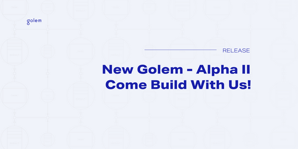 New Golem: Alpha II reveal - we're ready for you to come build with us!