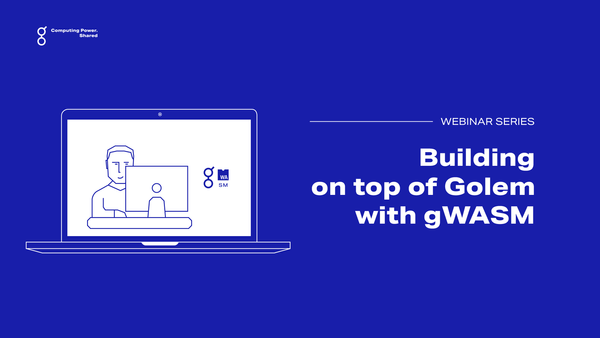 gWebinars: Building on top of Golem with gWASM