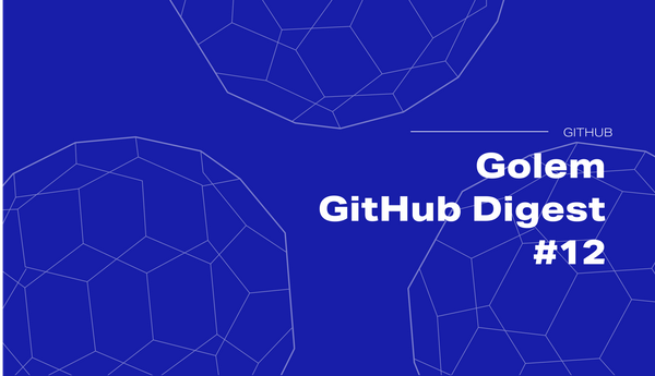 Golem GitHub Digest #12: We are on MAINNET and gathering feedback