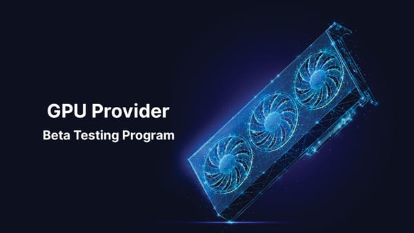 GPU Provider Beta Testing Program - Update